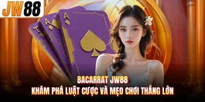 Bacarrat JW88 - Khám Phá Luật Cược Và Mẹo Chơi Thắng Lớn 